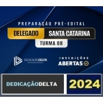PREPARAÇÃO PRÉ-EDITAL DELEGADO SANTA CATARINA (TURMA 8) ( DEDICAÇÃO DELTA 2024) PC SC